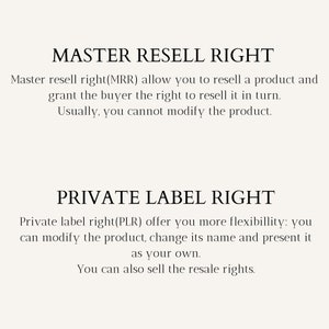 May include: Text explaining the difference between Master Resell Rights (MRR) and Private Label Rights (PLR). MRR allows you to resell a product and grant the buyer the right to resell it. PLR allows you to modify the product, change its name, and present it as your own. You can also sell the resale rights.