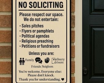 May include: A rectangular sign with a black border and the words "NO SOLICITING" at the top. The sign lists types of solicitations not welcome and welcomes family, friends, neighbors, and delivery drivers. The sign is mounted on a brick wall.