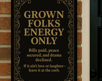 May include: A rectangular black metal sign with gold lettering and decorative gold filigree. The sign reads "GROWN FOLKS ENERGY ONLY" and includes additional text about bills, peace, and drama. It is mounted on a brick wall.