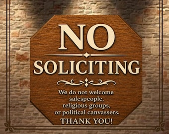 May include: A handcrafted, octagonal wooden sign with the words "NO SOLICITING" in large, bold letters. The sign also includes the message: "We do not welcome salespeople, religious groups, or political canvassers. THANK YOU!" The sign is framed with a decorative border.