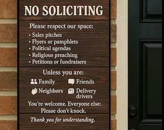 May include: A rectangular wooden sign with the words "NO SOLICITING" in white. The sign lists reasons to respect the space and exceptions for family, friends, neighbors, and delivery drivers. The sign is mounted on a brick wall.