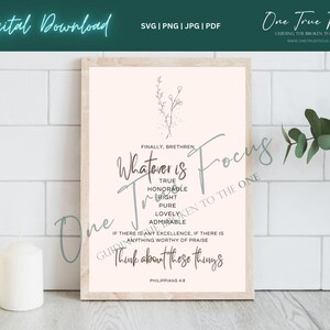 May include: A printable wall art design with a pink background and a floral illustration. The text reads "Finally, brethren, whatever is true, honorable, right, pure, lovely, admirable - if there is any excellence, if there is anything worthy of praise, think about these things." Philippians 4:8