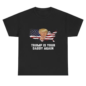 Trump Daddy Shirt, Funny Trump Shirt, Republican Tee, Trump for President 2024 Shirt, Take America Back 2024, Funny political trump