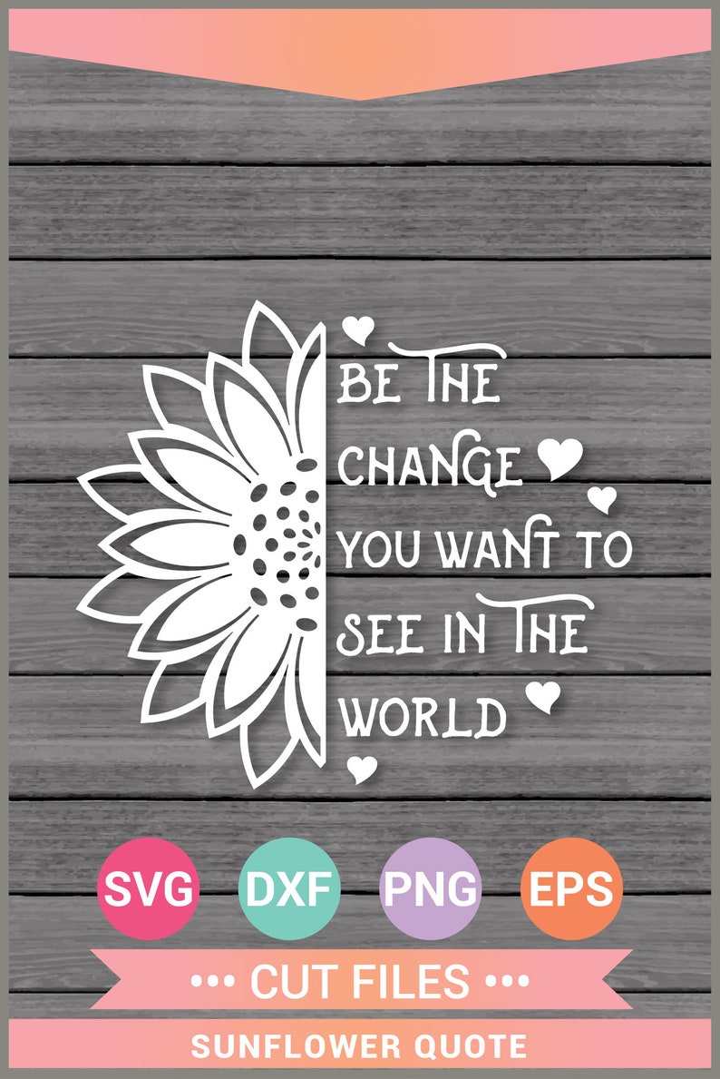 Download Sunflower SVG Quote svg be the change svg Cricut Cut Files ...