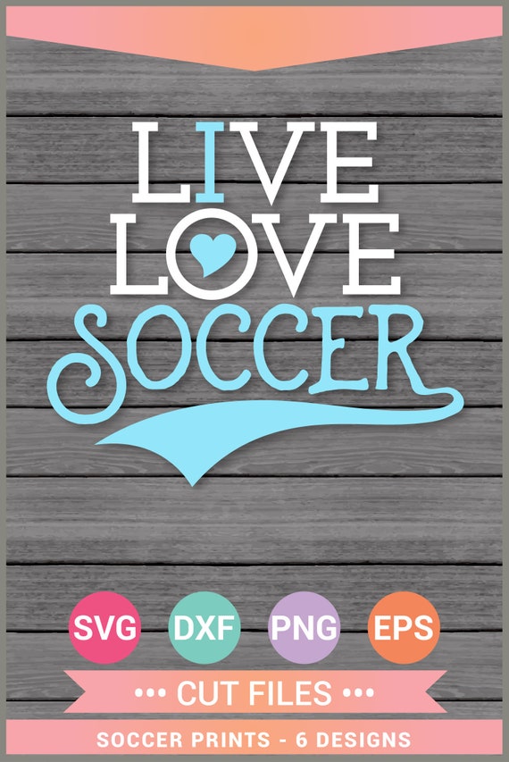 6 Live Love Soccer Sport Quotes Prints Svg Cut Files 6 Etsy