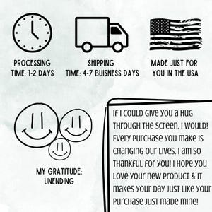 May include: Black and white graphic with a clock, truck, and American flag. Text includes "Processing Time: 1-2 Days", "Shipping Time: 4-7 Business Days", and "Made Just For You In The USA". Smiley faces and text: "My Gratitude: Unending".
