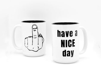 Full Color Large 15 oz. Ceramic Coffee Mug Tea Cup - Have a Nice Day - Middle Finger - Mood Mug - Microwave/Dishwasher Safe.