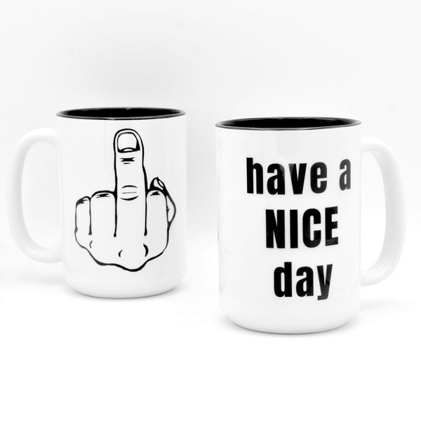 Full Color Large 15 oz. Ceramic Coffee Mug Tea Cup - Have a Nice Day - Middle Finger - Mood Mug - Microwave/Dishwasher Safe.