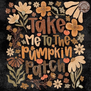 Pode incluir: Um design digital com o texto "Take Me To The Pumpkin Patch" em castanho e laranja, rodeado por ilustrações florais e abóboras num fundo preto. Perfeito para artesanato com tema de outono.