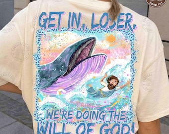 Get In Loser We’re Doing God’s Will PNG: Jonah and the Whale Funny Christian Shirt PNG, Religious Humor Faith Graphic, Digital Download