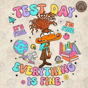 May include: A colorful graphic design with the text "Test Day" and "Everything is Fine" in a rainbow font. A cartoon character with orange skin and brown hair is holding a book and a pencil. The character is surrounded by school supplies, including a globe, books, and a lightbulb.