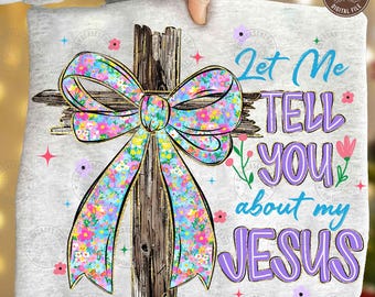 Christian Coquette PNG: Let Me Tell You About My Jesus, Wildflower Boho Faith Design, Coquette Bow Christian Mama Shirt, Digital Download