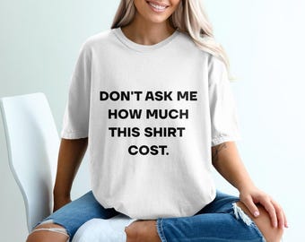 Don't Ask Me Shirt Cost PNG SVG, Funny Streetwear Typography Graphic (Digital Download)