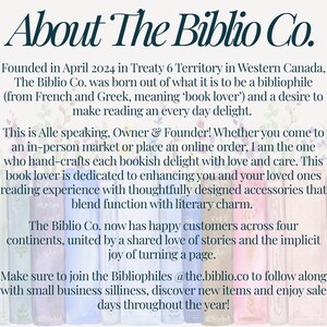 May include: A white informational graphic with a watercolor illustration of book spines at the bottom. The text reads: About The Biblio Co. Founded in April 2024 in Treaty 6 Territory in Western Canada, The Biblio Co. was born out of what it is to be a bibliophile and a desire to make reading an every day delight. This is Alle speaking, Owner & Founder! Whether you come to an in-person market or place an online order, I am the one who hand-crafts each bookish delight with love and care. This book lover is dedicated to enhancing you and your loved ones reading experience with thoughtfully designed accessories that blend function with literary charm. The Biblio Co. now has happy customers across four continents, united by a shared love of stories and the implicit joy of turning a page. Make sure to join the Bibliophiles @the.biblio.co to follow along with small business silliness, discover new items and enjoy sale days throughout the year!