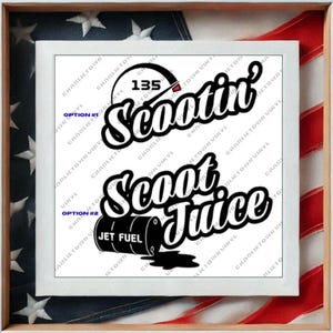 May include: A white square sign featuring two black graphic design options. Option 1 displays the text Scootin with a gauge graphic labeled 135. Option 2 features the text Scoot Juice above a black barrel labeled JET FUEL with a spill.