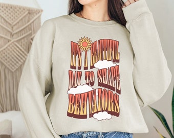 It's a Beautiful Day to Shape Behaviors ABA Crewneck Sweatshirt, RBT Shirt, BCBA Sweater, Registered Behavior Technician, Behavior Analyst