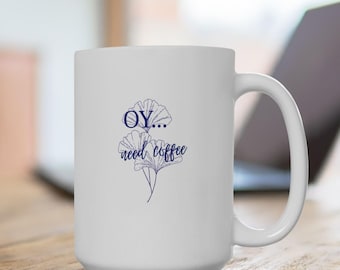 Funny Jewish Coffee Mug, Oy Need Coffee Humorous Botanical Tea Cup, Friends Gift