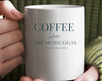 Coffee Before Meshuggas Ceramic Mug, Jewish Humor Teacup, Funny Hanukkah Gift