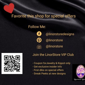 May include: Black and white QR code with a red heart in the top left corner. Text reads: "Favorite this shop for special offers. Follow Me: @linorstoredesigns @linorstore @linorstore Join the LinorStore VIP Club - Coupon for Jewelry & Kippot only - Get exclusive insider info - First dibs on special offers - Sneak Peeks at new designs Linorstore Designs"