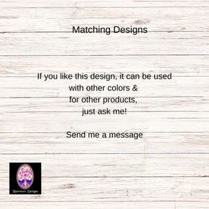 May include: Text on a woodgrain background that reads "Matching Designs". Below the text is a message that reads "If you like this design, it can be used with other colors & for other products, just ask me! Send me a message". A logo for "Tinorstore Designs" is in the bottom left corner.