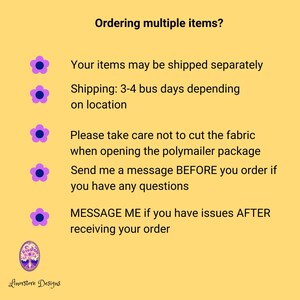 May include: Purple flower icons with text about ordering multiple items. The text says: "Your items may be shipped separately. Shipping: 3-4 bus days depending on location. Please take care not to cut the fabric when opening the polymailer package. Send me a message BEFORE you order if you have any questions. MESSAGE ME if you have issues AFTER receiving your order."