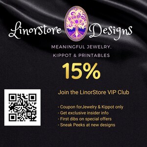 May include: A black and gold graphic with the text "Linorstore Designs" and "MEANINGFUL JEWELRY, KIPPOT & PRINTABLES". The graphic also includes a 15% discount offer and a QR code for joining the LinorStore VIP Club. The text "Join the LinorStore VIP Club" is also included, along with a list of benefits: "Coupon for Jewelry & Kippot only", "Get exclusive insider info", "First dibs on special offers", and "Sneak Peeks at new designs".