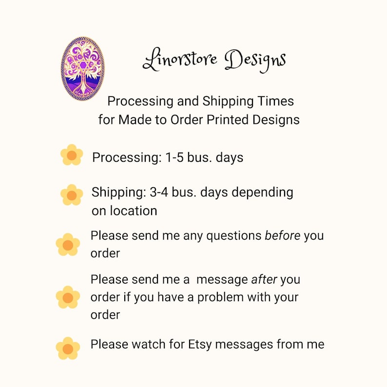 May include: An informational graphic featuring the Linorstore Designs logo, an oval icon with a purple and gold tree illustration. The text outlines processing and shipping times for made to order printed designs, using yellow flower icons as bullets.