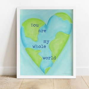 Nursery wall art, you are my whole world art print, art for kids room, Earth Day wall art, gift for spouse, gift for partner