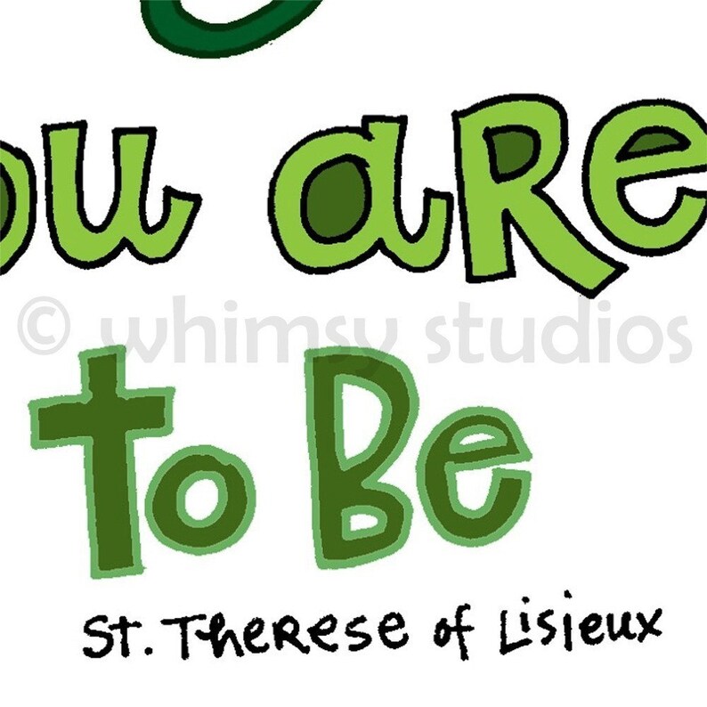 May include: Green and white inspirational quote with the text "You are called to be" and "St. Therese of Lisieux".