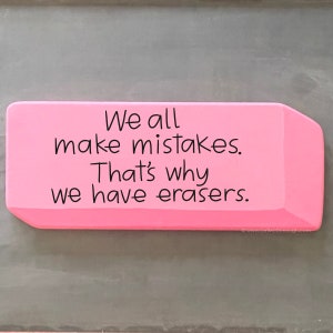 Pink eraser wood sign, larger than life eraser, custom painted with your saying or name, classroom sign, teacher gift, homeschool sign image 8