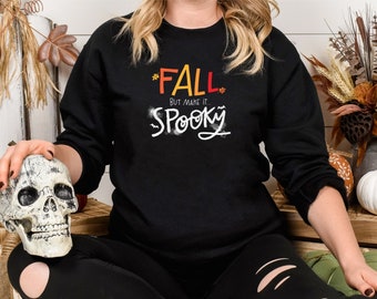 Fall but Make it Spooky Black Sweatshirt, Scary Halloween shirt, cute and spooky Halloween sweatshirt