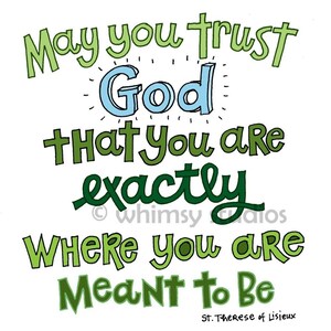 May include: Green and blue inspirational quote with the text "May you trust God that you are exactly where you are meant to be." The quote is attributed to St. Therese of Lisieux.