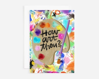 Hello card, How art thou greeting card, everyday card, how are you card, just because card, card for artist, art lovers card, greeting card