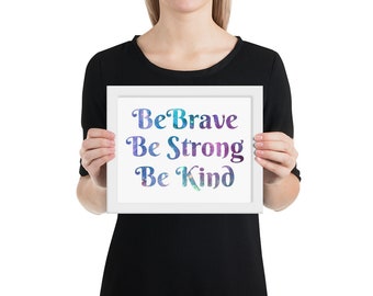 Be Brave, Be Strong, Be Kind - Galaxy Quote Framed poster