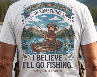 Fishing T Shirt, Comfort Colors 1717, Thoreau Quote Shirt, I Believe I'll Go Fishing Tee, Angler Gift, Outdoor Lover Shirt for Him-Her