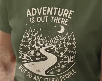Adventure Is Out There But So Are Stupid People Shirt, Funny Camping T, Hiking Graphic,Gift, Outdoor Humor Shirt, Sarcastic Nature Lover Tee