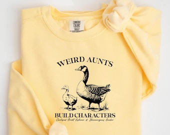Weird Aunts Build Characters Comfort Colors Sweatshirt: Funny Aunt Goose Tee