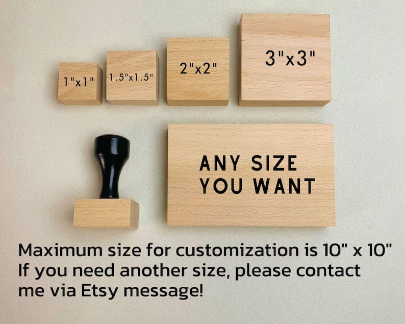 May include: Wooden stamps in various sizes, including 1"x1", 1.5"x1.5", 2"x2", and 3"x3". A stamp with a black handle is also shown. The text "ANY SIZE YOU WANT" is displayed on a larger wooden block. Maximum customization size is 10" x 10".