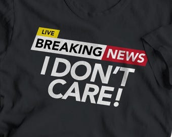 Breaking News Unisex Softstyle T-Shirt, Tshirt Black Navy Funny I Dont Care Sarcastic Humor, Men Women Tees, Gift Tee Shirt