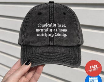 Physically here Mentally at Home Watching Buffy baseball cap | Embroidered Vintage Cap