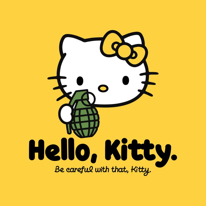 May include: A graphic design featuring the Hello Kitty character holding a green grenade. The design includes the text "Hello, Kitty." and "Be careful with that, Kitty." on a yellow background. The character has a yellow bow.