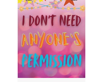 May include: A poster with the text "I DON'T NEED ANYONE'S PERMISSION" in burgundy, orange, and teal against a pink bokeh background. The poster is held by two black binder clips.