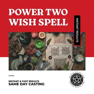 Può includere: Una grafica rossa e bianca con il testo "POWER TWO WISH SPELL" in lettere bianche. La grafica include anche il testo "INSTANT RESULTS" e "HELP YOU ACHIEVE YOUR GOALS". La grafica presenta una foto di un tavolo di legno con candele, erbe e un libro con testo scritto a mano.
