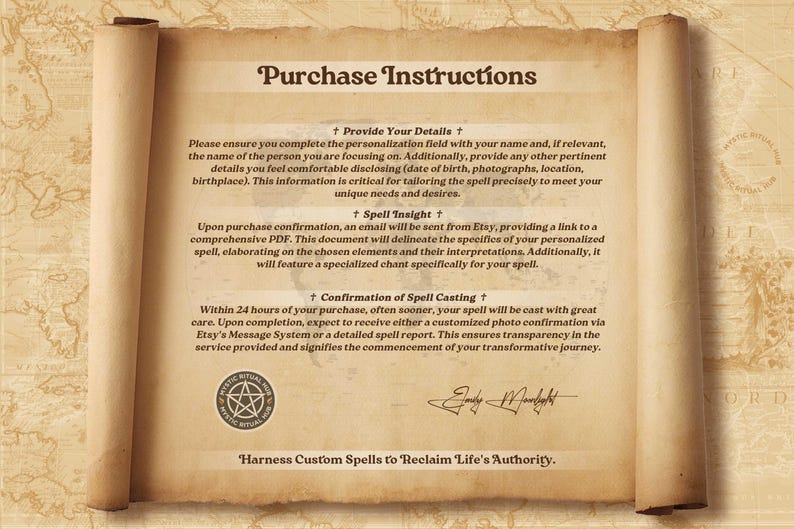 May include: A vintage-style parchment scroll with text outlining instructions for purchasing custom spells. The text includes details about providing personal information, receiving a spell confirmation email, and the spell casting process. The scroll features a pentagram symbol and a handwritten signature.