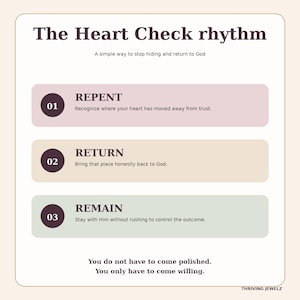 May include: A rectangular informational graphic titled The Heart Check rhythm with the subtitle A simple way to stop hiding and return to God. It lists three steps: 01 REPENT, 02 RETURN, and 03 REMAIN, ending with the text You do not have to come polished. You only have to come willing. The brand name THRIVING JEWELZ is at the bottom right.