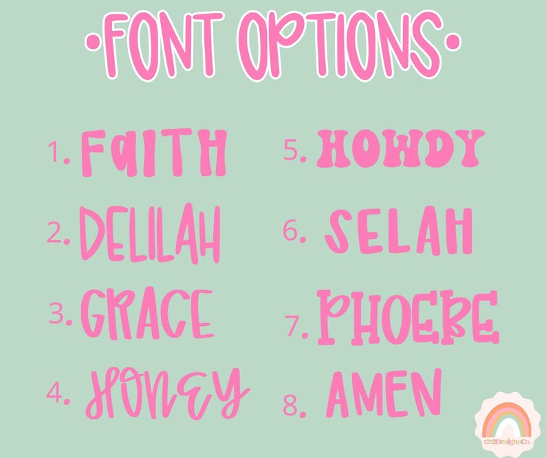 May include: A digital graphic with the text "FONT OPTIONS" in pink, along with eight font choices: Faith, Delilah, Grace, Honey, Howdy, Selah, Phoebe, and Amen. The background is a light green color.