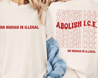 Abolish ICE T-Shirt, Immigration Support Shirt, Equality T-Shirt, Human Rights Tee, No Human Is Illegal T-Shirt, Two Sided Activist T-Shirt