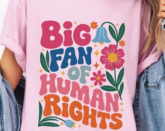 Comfort Colors Big Fan of Human Rights T-Shirt, Retro Rainbow Shirt, Radicalized by Basic Decency Tee, Gift For Liberal, Anti Populism Gifts