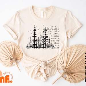 Of All The Paths You Take In Life Make Sure A Few Of Them Are Dirt T-Shirt, John Muir Sweatshirt, Motivational Quote Tee, Awareness Tee