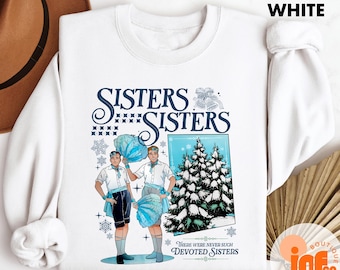 Haynes Sisters Sisters White Christmas Movie Sweatshirt, Comfort Colors Sister Sisters Song Xmas Holiday T-Shirt, Devoted Sisters Xmas Gift